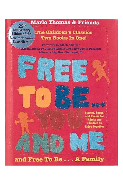 Free to Be. You and Me and Free to Be. a Family : Stories, Songs and Poems for Children and Adults to Enjoy Together